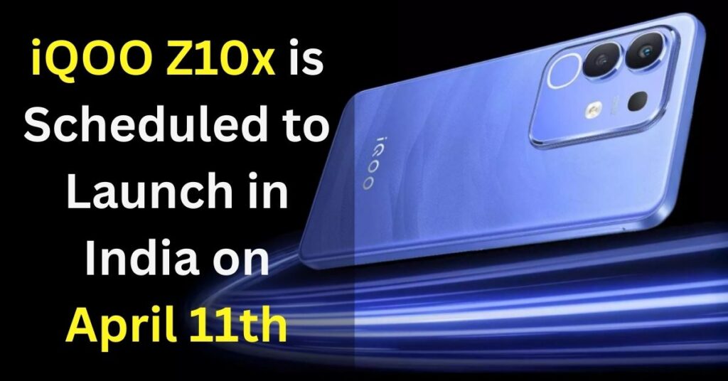 iQOO Z10X India Launch on April 11: Big Battery, 5G & More – जानिए एक्सपेक्टेड फीचर्स, प्राइस और डिटेल्स