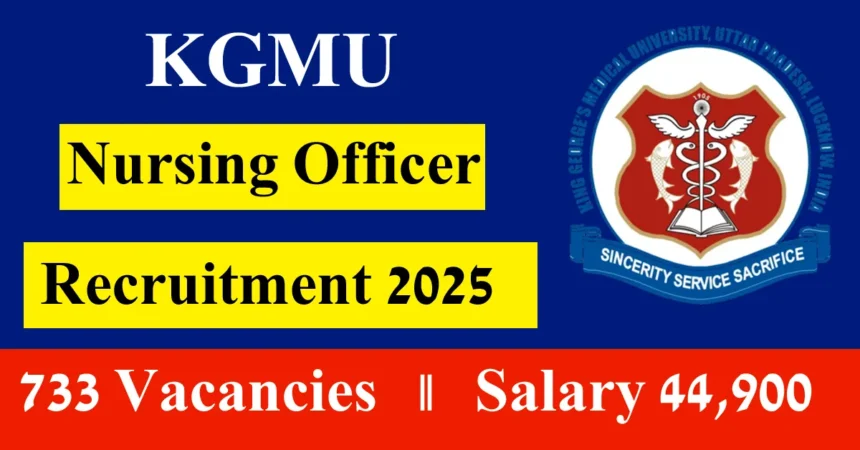 KGMU 733 Nursing Officer Vacancies 2025: ऑनलाइन आवेदन" 2025: ऑनलाइन आवेदन"